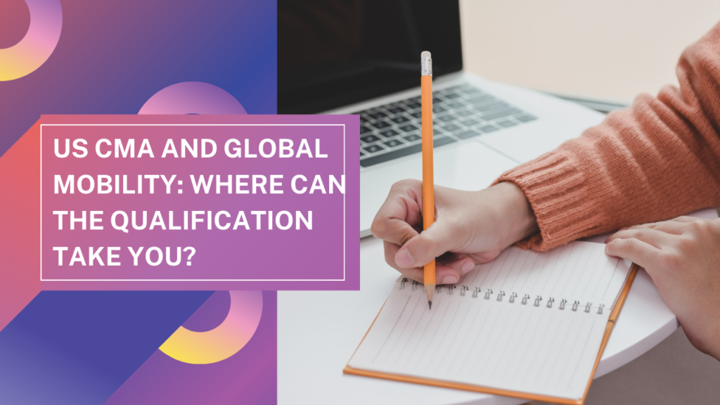 US CMA and Global Mobility: Where Can the Qualification Take You?