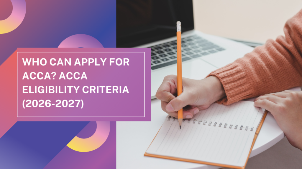 Who Can Apply for ACCA? ACCA Eligibility Criteria (2026-2027)