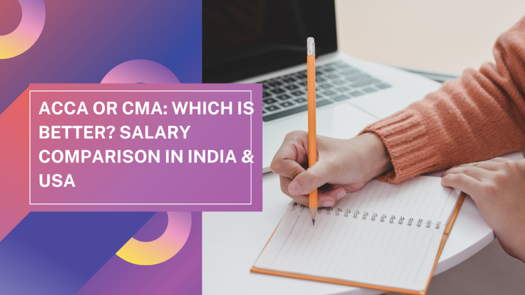 ACCA or CMA: Which is Better? Salary Comparison in India & USA (2026)