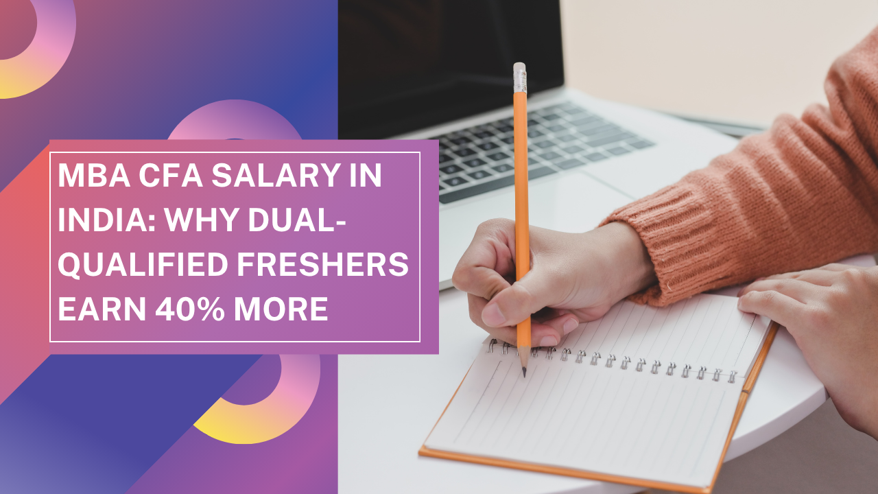 MBA CFA Salary in India: Why Dual-Qualified Freshers Earn 40% More