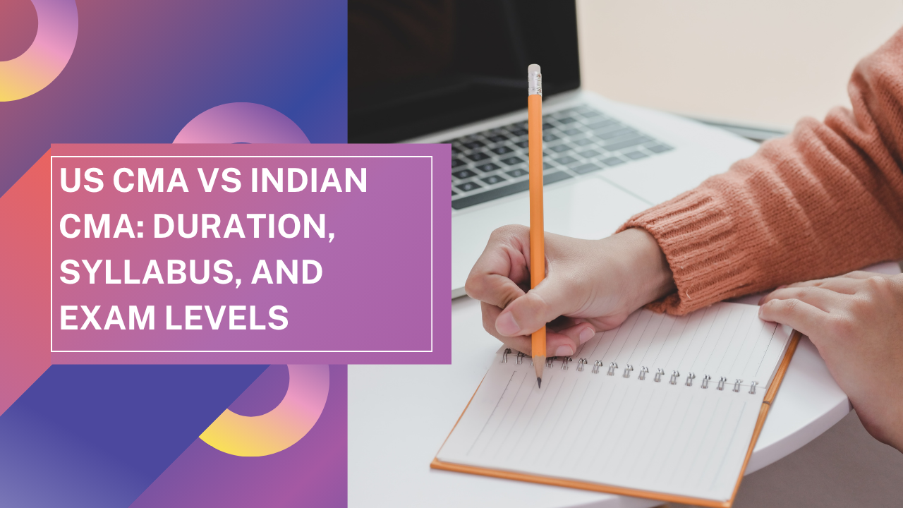 US CMA vs Indian CMA: Duration, Syllabus, and Exam Levels