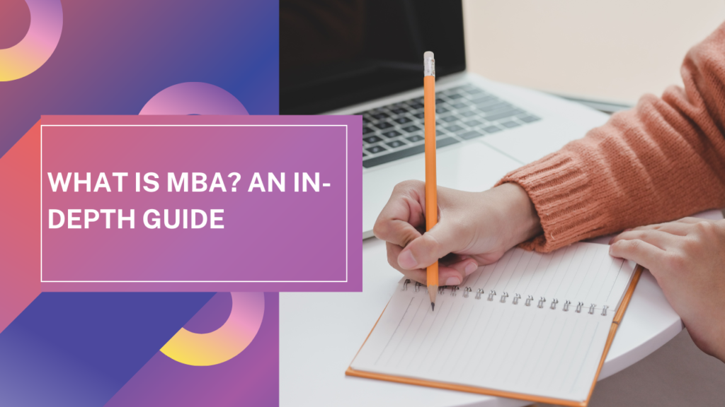 What is MBA? An In-Depth Guide
