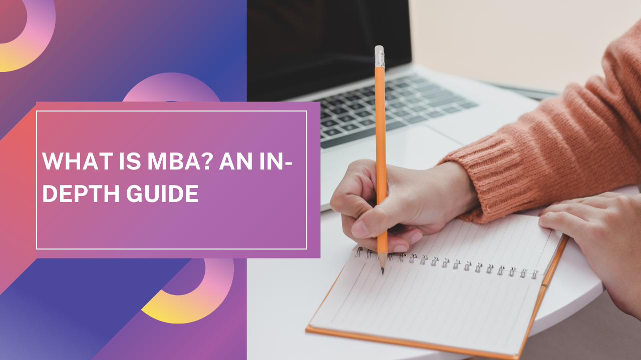 What is MBA? An In-Depth Guide