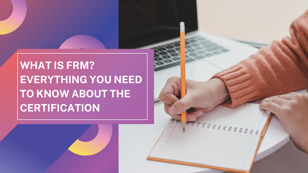 What is FRM? Everything You Need to Know About the Certification