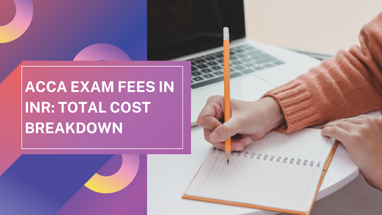 ACCA Exam Fees in INR: Total Cost Breakdown