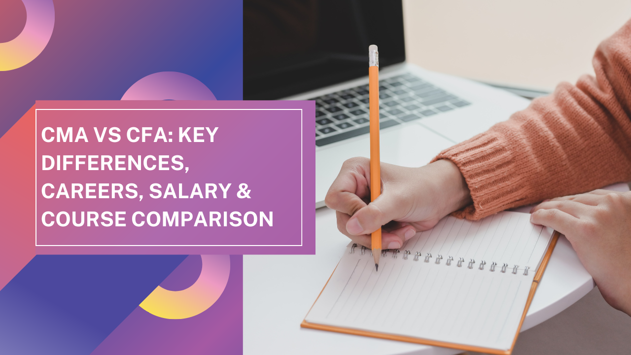 CMA vs CFA: Key Differences, Careers, Salary & Course Comparison