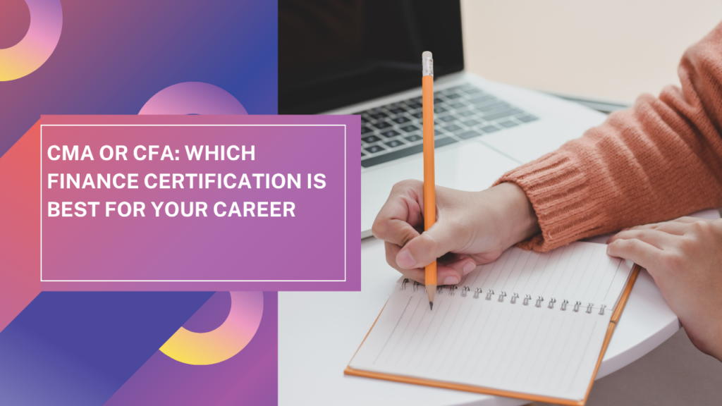 CMA or CFA: Which Finance Certification Is Best for Your Career